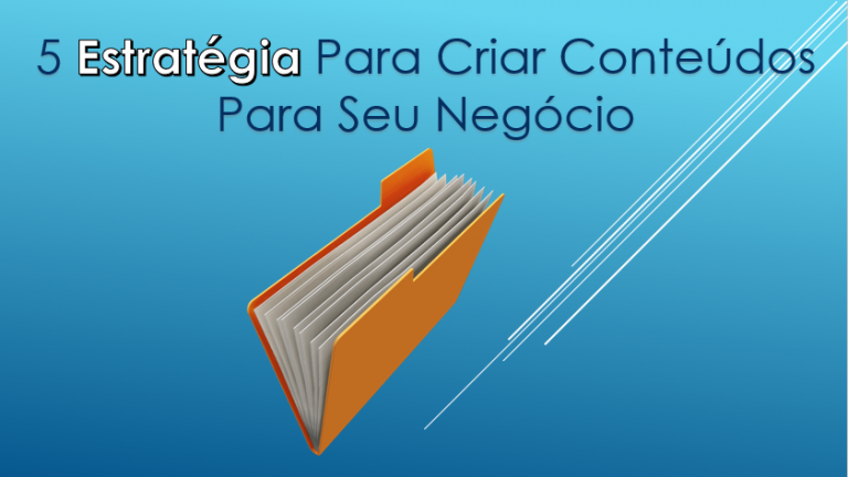 5 Estratégias Para Criar Conteúdo Para Seu Negócio Online